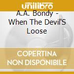 A.A. Bondy - When The Devil'S Loose cd