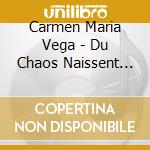 Carmen Maria Vega - Du Chaos Naissent Les Etoiles cd musicale di Maria Vega, Carmen