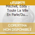 Mitchell, Eddy - Toute La Ville En Parle/Du Rock''N''R (4 Cd) cd musicale di Mitchell, Eddy