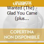 Wanted (The) - Glad You Came (plus Exclusive Remix) cd musicale di The Wanted