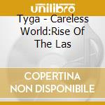 Tyga - Careless World:Rise Of The Las cd