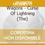 Wagons - Curse Of Lightning (The) cd musicale di Wagons