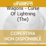 Wagons - Curse Of Lightning (The) cd