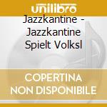 Jazzkantine - Jazzkantine Spielt Volksl cd