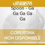 Spoon - Ga Ga Ga Ga Ga cd