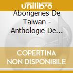 Aborigenes De Taiwan - Anthologie De L'Art Vocal cd