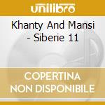Khanty And Mansi - Siberie 11 cd musicale di Khanty And Mansi