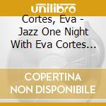 Cortes, Eva - Jazz One Night With Eva Cortes (+Dv (2 Cd) cd