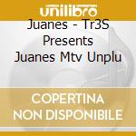 Juanes - Tr3S Presents Juanes Mtv Unplu cd musicale di Juanes