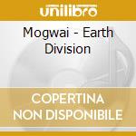 Mogwai - Earth Division cd musicale di Mogwai