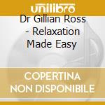 Dr Gillian Ross - Relaxation Made Easy cd