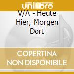 V/A - Heute Hier, Morgen Dort cd