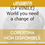 (LP VINILE) World you need a change of cd