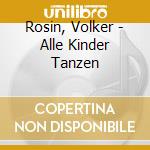 Rosin, Volker - Alle Kinder Tanzen cd