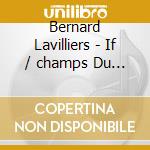 Bernard Lavilliers - If / champs Du Possible (2 Cd) cd musicale di Lavilliers, Bernard