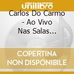 Carlos Do Carmo - Ao Vivo Nas Salas Miticas cd musicale di Carlos Do Carmo