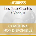 Les Jeux Chantes / Various cd musicale