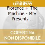 Florence + The Machine - Mtv Presents Unplugged cd musicale di Florence & The Machine