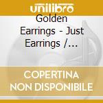Golden Earrings - Just Earrings / Winter.. (2 Cd) cd musicale di Golden Earrings