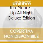 Kip Moore - Up All Night Deluxe Edition cd
