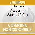 Juliette - Assassins Sans.. (2 Cd) cd musicale di Juliette