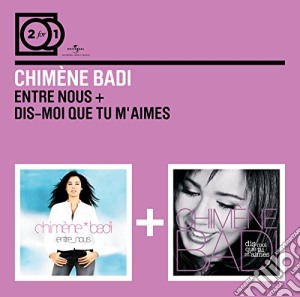 Chimene Badi - Entre Nous / Dis Moi Que Tu M'Aimes (2 Cd) cd musicale di Badi, Chimene