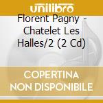 Florent Pagny - Chatelet Les Halles/2 (2 Cd) cd musicale di Pagny, Florent