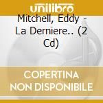 Mitchell, Eddy - La Derniere.. (2 Cd) cd