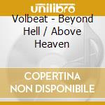 Volbeat - Beyond Hell / Above Heaven cd musicale di Volbeat