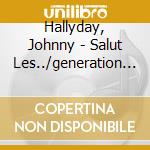 Hallyday, Johnny - Salut Les../generation (2 Cd) cd