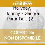 Hallyday, Johnny - Gang/a Partir De.. (2 Cd) cd