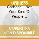 Garbage - Not Your Kind Of People (Deluxe) cd