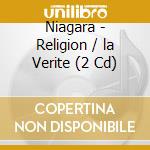 Niagara - Religion / la Verite (2 Cd) cd musicale di Niagara