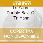 Tri Yann - Double Best Of Tri Yann cd musicale di Tri Yann