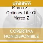 Marco Z - Ordinary Life Of Marco Z cd
