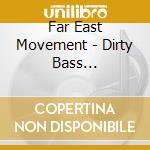 Far East Movement - Dirty Bass (Advisory) cd