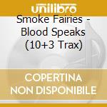 Smoke Fairies - Blood Speaks (10+3 Trax) cd