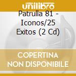 Patrulla 81 - Iconos/25 Exitos (2 Cd) cd