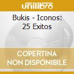 Bukis - Iconos: 25 Exitos cd musicale di Bukis