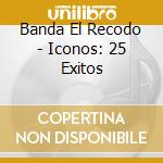 Banda El Recodo - Iconos: 25 Exitos cd