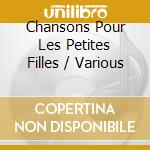 Chansons Pour Les Petites Filles / Various cd