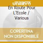 En Route Pour L'Ecole / Various cd