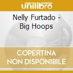 Nelly Furtado - Big Hoops