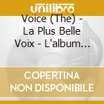 Voice (The) - La Plus Belle Voix - L'album De La Finale cd musicale di The Voice La Plus Belle Voix