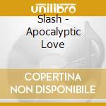 Slash - Apocalyptic Love cd musicale di Slash