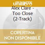 Alex Clare - Too Close (2-Track) cd
