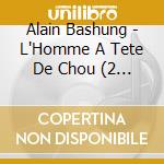 Alain Bashung - L'Homme A Tete De Chou (2 Cd) cd
