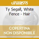 Ty Segall, White Fence - Hair cd musicale di Ty Segall, White Fence