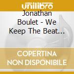 Jonathan Boulet - We Keep The Beat Found Sound.. cd musicale di Jonathan Boulet