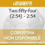 Two:fifty-four (2:54) - 2:54 cd